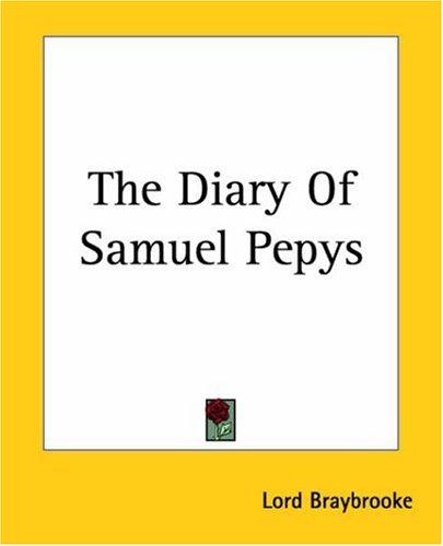 Lord Braybrooke: The Diary Of Samuel Pepys (Paperback, 2004, Kessinger Publishing)