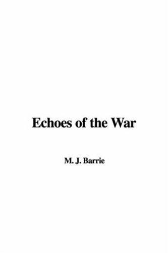 J. M. Barrie: Echoes of the War (Paperback, 2006, IndyPublish)