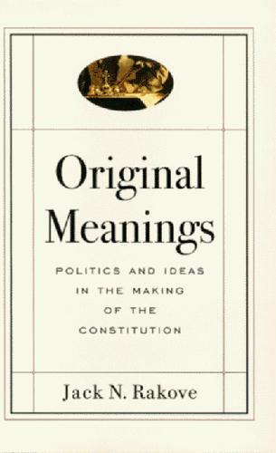 Jack N. Rakove: Original meanings (1996, A.A. Knopf)