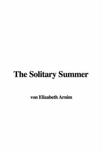 Elizabeth von Arnim: The Solitary Summer (Hardcover, 2006, IndyPublish)