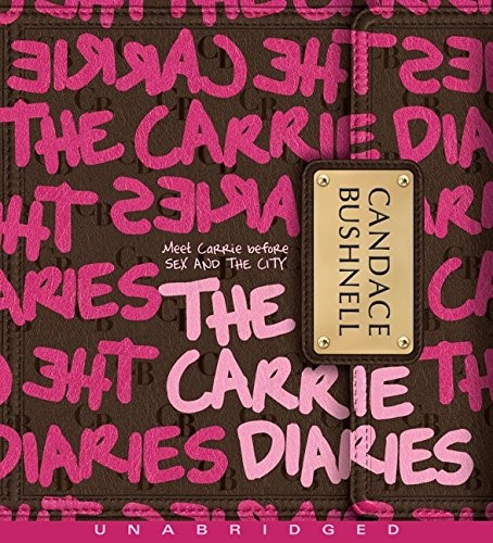 Candace Bushnell: The Carrie Diaries CD (AudiobookFormat, 2010, Balzer + Bray)