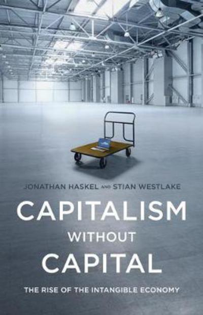 Haskel, Jonathan, Stian Westlake: Capitalism without capital (2018)