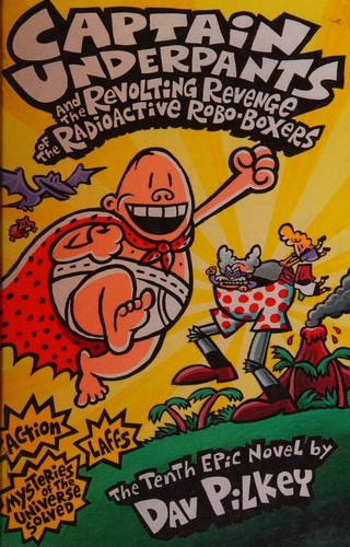 Dav Pilkey: Captain Underpants And The Revolting Revenge Of The Radioactive Robo-Boxers (Hardcover, 2013, Turtleback Books)