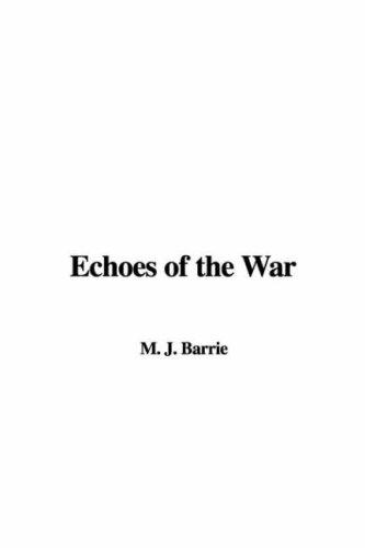 J. M. Barrie: Echoes of the War (Hardcover, 2005, IndyPublish.com)