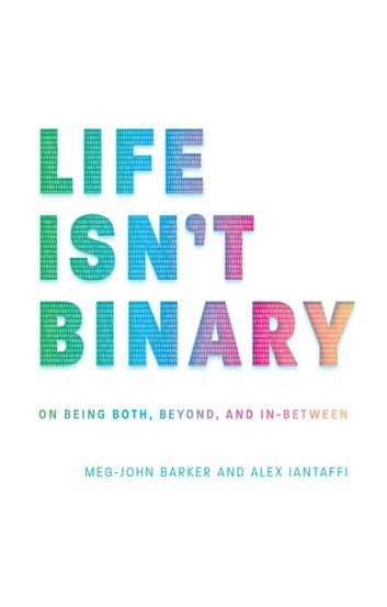 Alex Iantaffi, Meg-John Barker: Life Isn't Binary (2019, Kingsley Publishers, Jessica)