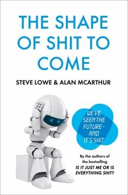 Alan McArthur: The Shape Of Shit To Come (2012, HarperCollins Publishers)