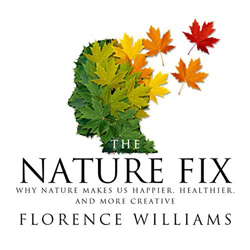 Florence Williams: The Nature Fix (AudiobookFormat, 2021, Highbridge Audio and Blackstone Publishing)