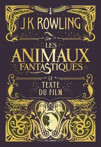 J.K. Rowling: Les animaux fantastiques: Le texte du film (French language, Gallimard Jeunesse)
