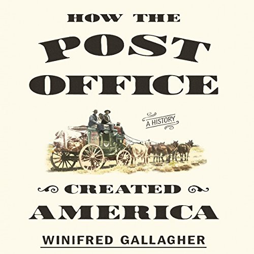 Tavia Gilbert, Winifred Gallagher: How the Post Office Created America (AudiobookFormat, 2016, Gildan Media)