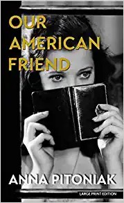 Anna Pitoniak: Our American Friend (2022, Thorndike Press)