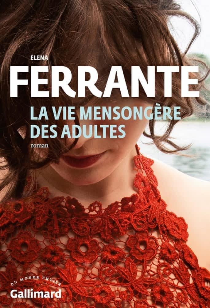 Elena Ferrante, Celia Filipetto Isicato;: La vie mensongère des adultes (French language, 2020, Éditions Gallimard)