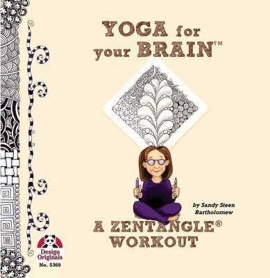 Sandy Steen Bartholomew: Yoga For Your Brain Zentangle Workout (2011, Design Originals)