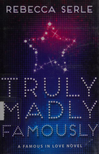 Rebecca Serle: Truly madly famously (2015)