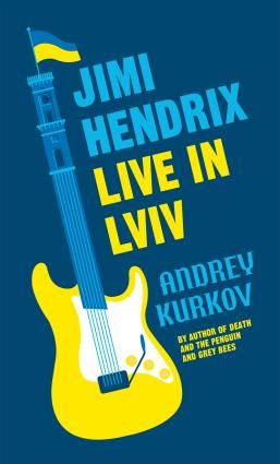 Reuben Woolley, Andrey Kurkov: Jimi Hendrix Live in Lviv (2022, MacLehose Press)