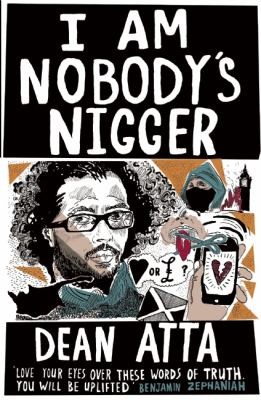 Dean Atta: I am Nobodys Nigger (2013, The Westbourne Press)
