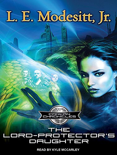 Kyle McCarley, L. E. Modesitt Jr.: The Lord-Protector's Daughter (AudiobookFormat, 2015, Tantor Audio)