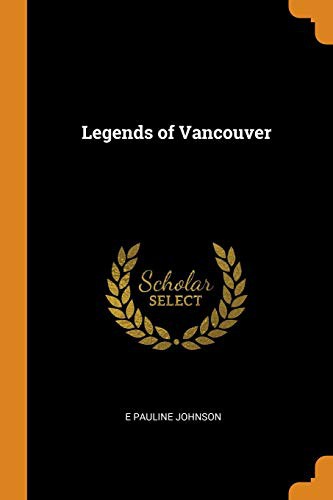 E. Pauline Johnson: Legends of Vancouver (Paperback, Franklin Classics)