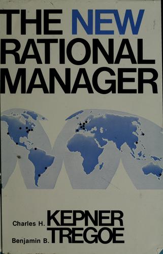 Charles Higgins Kepner: The new rational manager (1981, Princeton Research Press)