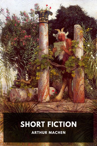 Arthur Machen: Short Fiction (2015, Standard Ebooks)
