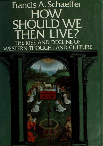 Francis Schaeffer: How should we then live? (1976, F. H. Revell Co.)