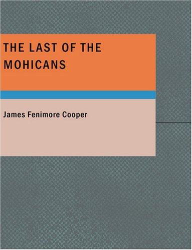 James Fenimore Cooper, James Fenimore Cooper: The Last of the Mohicans (Large Print Edition) (Paperback, 2007, BiblioBazaar)