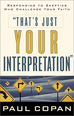 Paul Copan: That's Just Your Interpretation (Paperback, 2001, Baker Books)