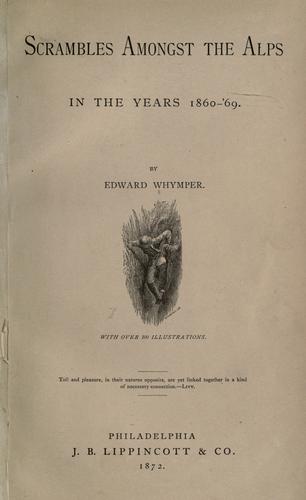 Edward Whymper: Scrambles amongst the Alps (1872, J. B. Lippincott & Co.)