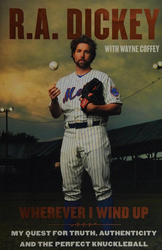 R.A. Dickey: Wherever I wind up (2012, Blue Rider Press)
