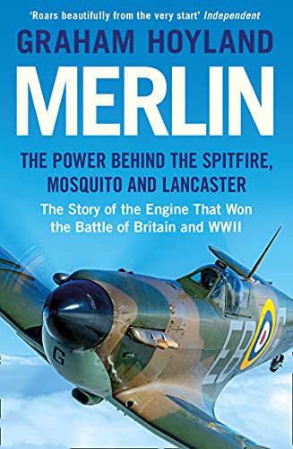 Graham Hoyland: Merlin : The Power Behind the Spitfire, Mosquito and Lancaster (EBook, 2020, HarperCollins UK and Blackstone Publishing)