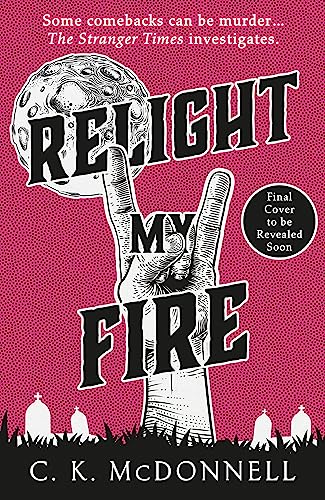 C. K. Mcdonnell: Relight My Fire : (the Stranger Times 4) (2024, Transworld Publishers Limited)