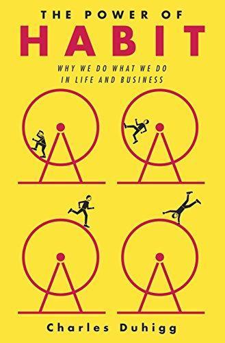 Charles Duhigg: The Power of Habit: Why We Do What We Do in Life and Business (2012)