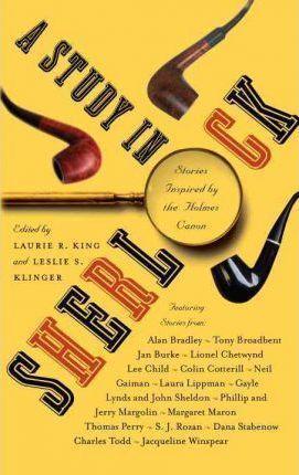 Alan Bradley, Jacqueline Winspear, Dana Stabenow, Colin Cotterill, Gayle Lynds, S. J. Rozan, Jan Burke, Charles Todd, Tony Broadbent, Laura Lippman, Margaret Maron, Thomas Perry, Phillip Margolin: A Study in Sherlock (2011)