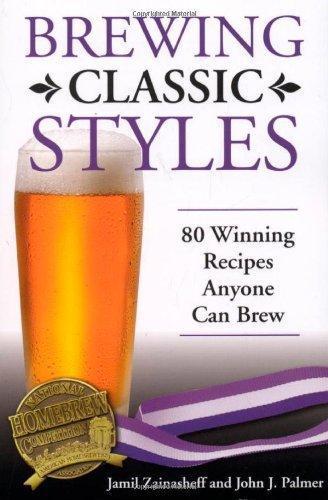 Jamil Zainasheff: Brewing Classic Styles: 80 Winning Recipes Anyone Can Brew (2007)