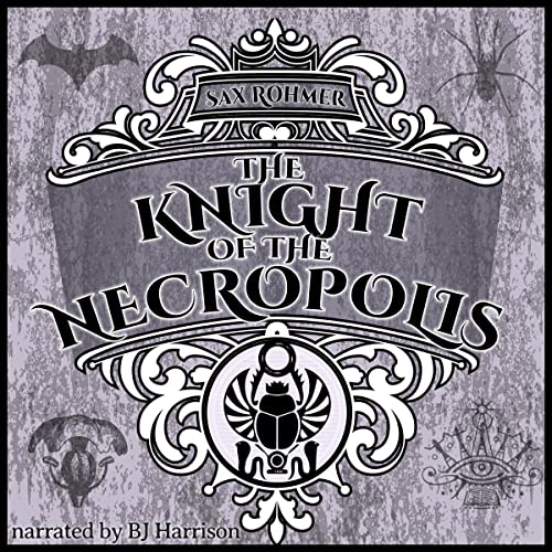 Sax Rohmer: The Knight of the Necropolis or, Brood of the Witch-Queen (AudiobookFormat, B.J. Harrison)