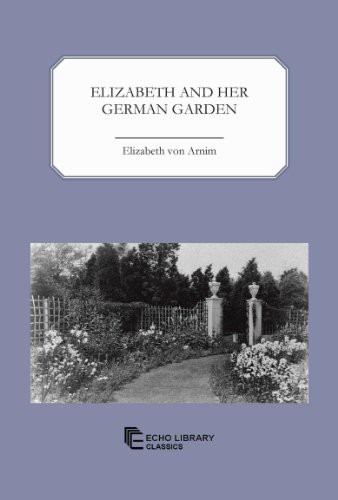 Elizabeth von Arnim: Elizabeth and Her German Garden (Paperback, 2011, The Echo Library)