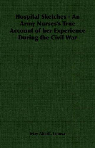 Louisa May Alcott: Hospital Sketches - An Army Nurses's True Account of her Experience During the Civil War (Paperback, 2006, Hesperides Press)