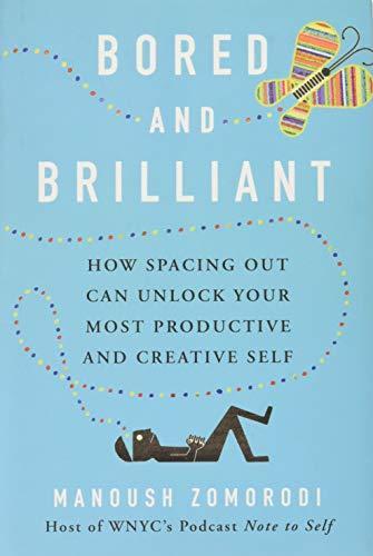 Manoush Zomorodi: Bored and Brilliant: How Spacing Out Can Unlock Your Most Productive & Creative Self