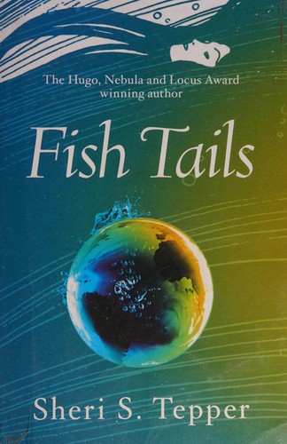 Sheri S. Tepper: Fish tails (2015, Gollancz)