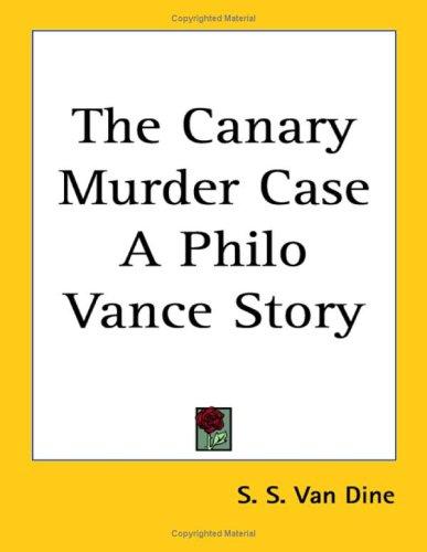 S. S. Van Dine: The Canary Murder Case a Philo Vance Story (Paperback, Kessinger Publishing)