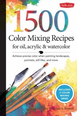 William Powell: 1000 Color Mixing Recipes For Oil Acrylic And Watercolor Achieve Precise Color When Painting Landscapes Portraits Still Lifes And More (2012, Walter Foster Publishing)