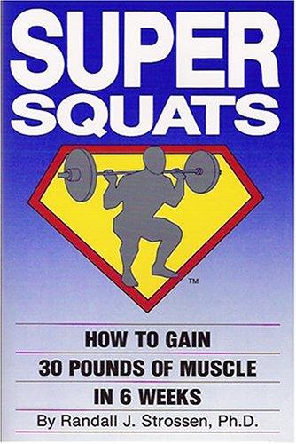 Randall J. Strossen (Ph.D.): Super Squats (Paperback, 1989, Ironmind Enterprises)
