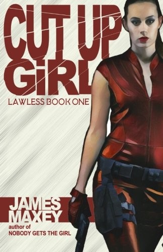 James Maxey: Cut Up Girl (Lawless) (Volume 1) (2018, CreateSpace Independent Publishing Platform)