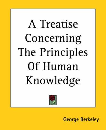 George Berkeley: A Treatise Concerning The Principles Of Human Knowledge (2004, Kessinger Publishing)