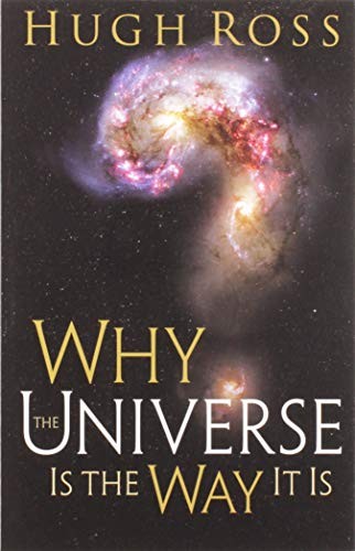 Hugh Ross: Why the Universe Is the Way It Is (Paperback, 2008, Baker Books)