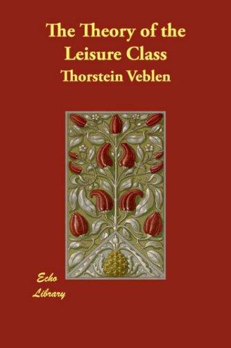 Thorstein Veblen: The Theory of the Leisure Class (Paperback, 2007, Echo Library)