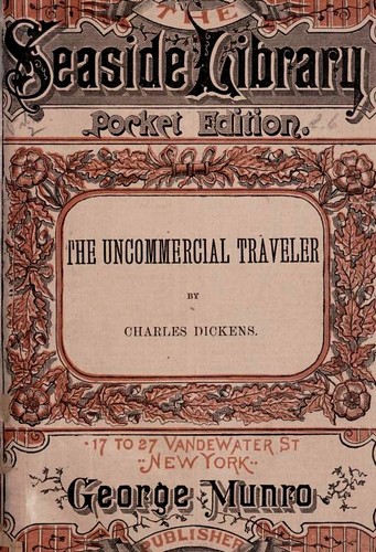 Charles Dickens: The uncommercial traveller (1884)