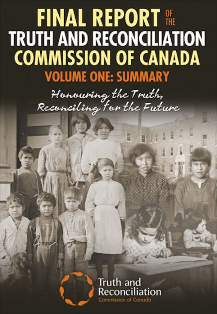 Truth and Reconciliation Commission of Canada: Final Report of the Truth and Reconciliation Commission of Canada, Volume One : Summary (2015, James Lorimer & Company Ltd., Publishers)