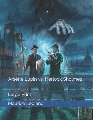 Maurice LeBlanc: Arsène Lupin vs. Herlock Sholmes (2019, Independently Published)