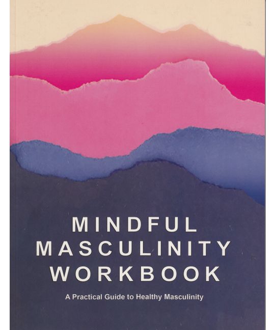 Wade Davis, Jamison Green, Jacob Tobia, Dr. Chris Donaghue, Rocco Kayiatos, Ashlee Marie Preston, Mike Sagun, Trystan Reese, Andrew Gurza, Jayson Moton, Martin Vitorino, Marquise Vilson, Richie Reseda, Cleo Stiller, Kirsten King: Mindful Masculinity Workbook (Paperback, The Intentional Man Project)