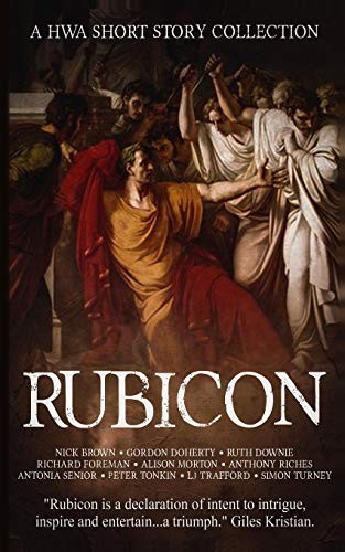 Gordon Doherty, Nick Brown, Ruth Downie, Richard Foreman, Alison Morton, Anthony Riches, Antonia Senior, Peter Tonkin, L.J. Trafford, Simon Turney: Rubicon (Paperback, 2019, Independently Published, Independently published)